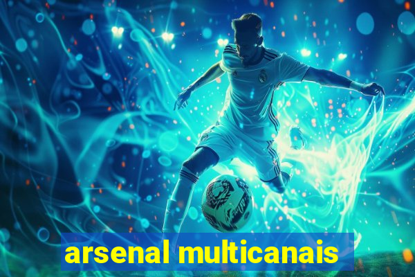 arsenal multicanais